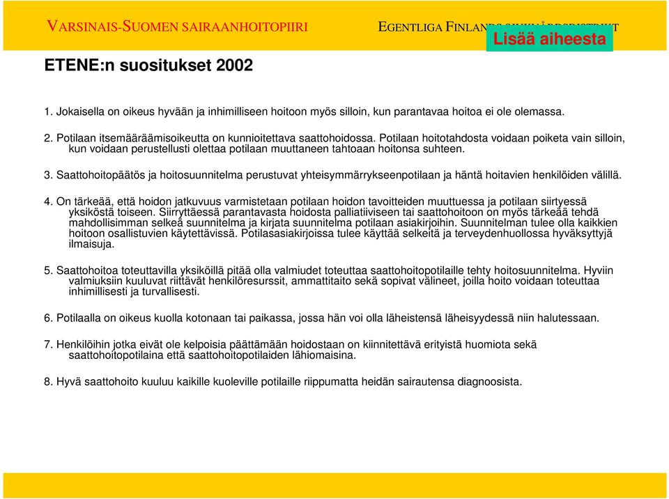 Saattohoitopäätös ja hoitosuunnitelma perustuvat yhteisymmärrykseenpotilaan ja häntä hoitavien henkilöiden välillä. 4.