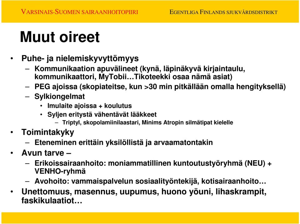 skopolamiinilaastari, Minims Atropin silmätipat kielelle Toimintakyky Eteneminen erittäin yksilöllistä ja arvaamatontakin Avun tarve Erikoissairaanhoito: