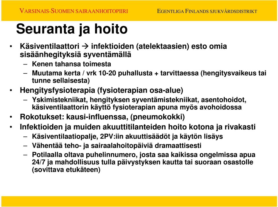 apuna myös avohoidossa Rokotukset: kausi-influenssa, (pneumokokki) Infektioiden ja muiden akuuttitilanteiden hoito kotona ja rivakasti Käsiventilaatiopalje, 2PV:iin akuuttisäädöt ja käytön