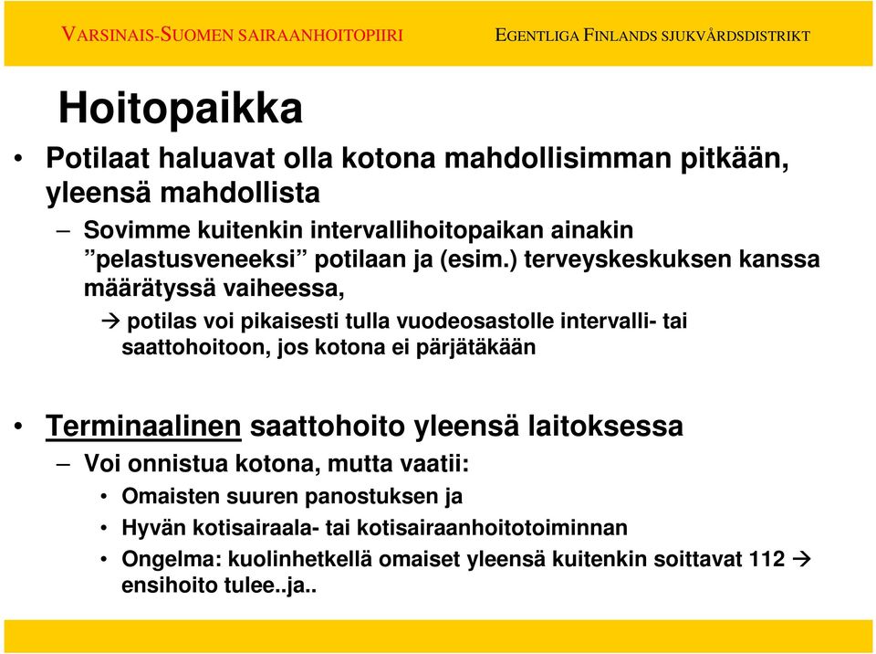 ) terveyskeskuksen kanssa määrätyssä vaiheessa, potilas voi pikaisesti tulla vuodeosastolle intervalli- tai saattohoitoon, jos kotona ei