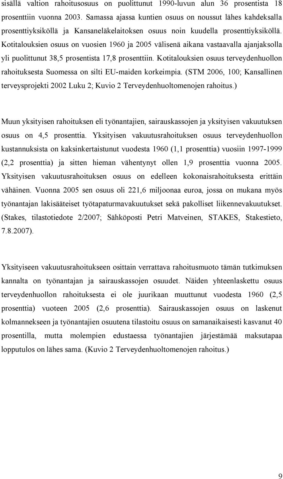 Kotitalouksien osuus on vuosien 1960 ja 2005 välisenä aikana vastaavalla ajanjaksolla yli puolittunut 38,5 prosentista 17,8 prosenttiin.