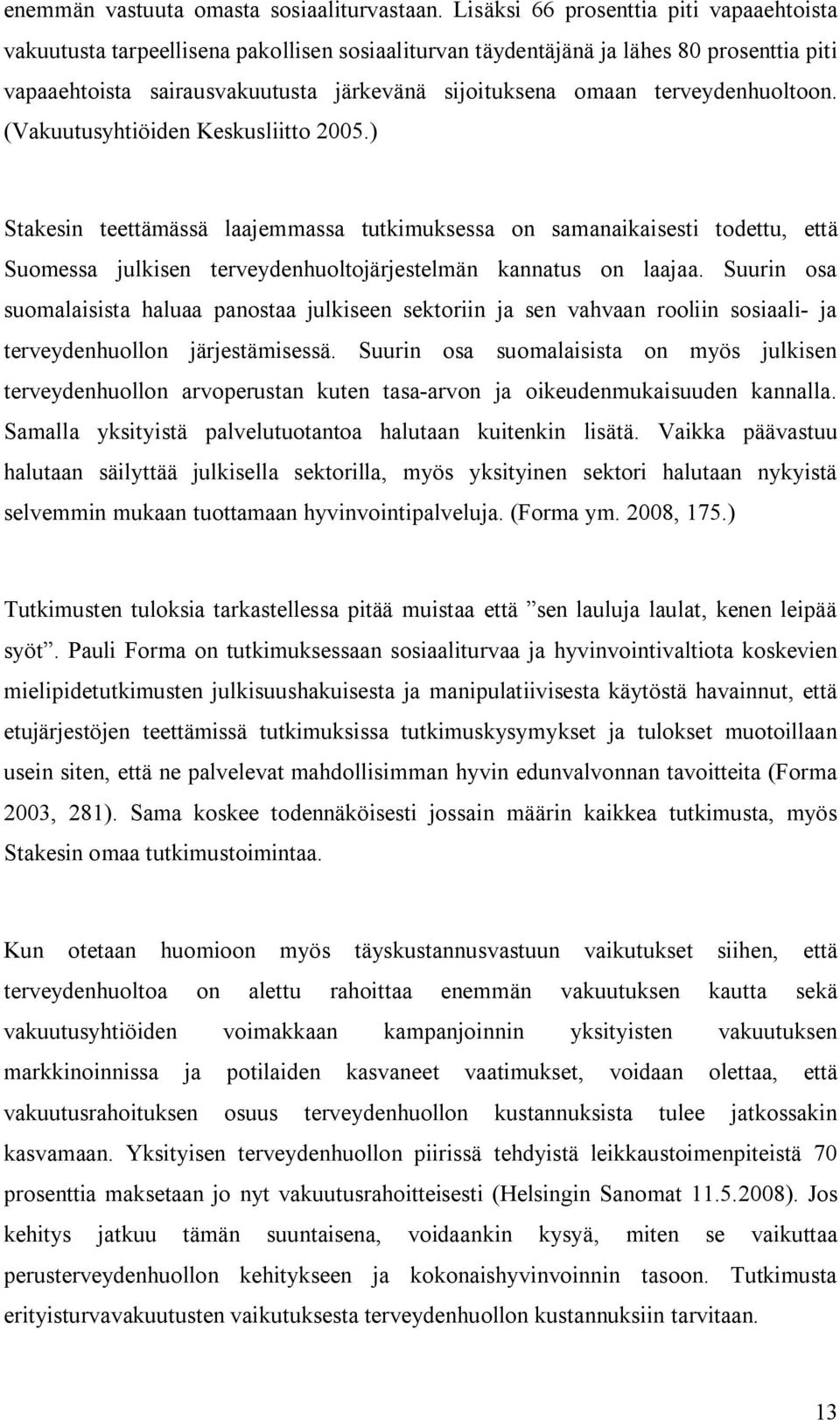 terveydenhuoltoon. (Vakuutusyhtiöiden Keskusliitto 2005.