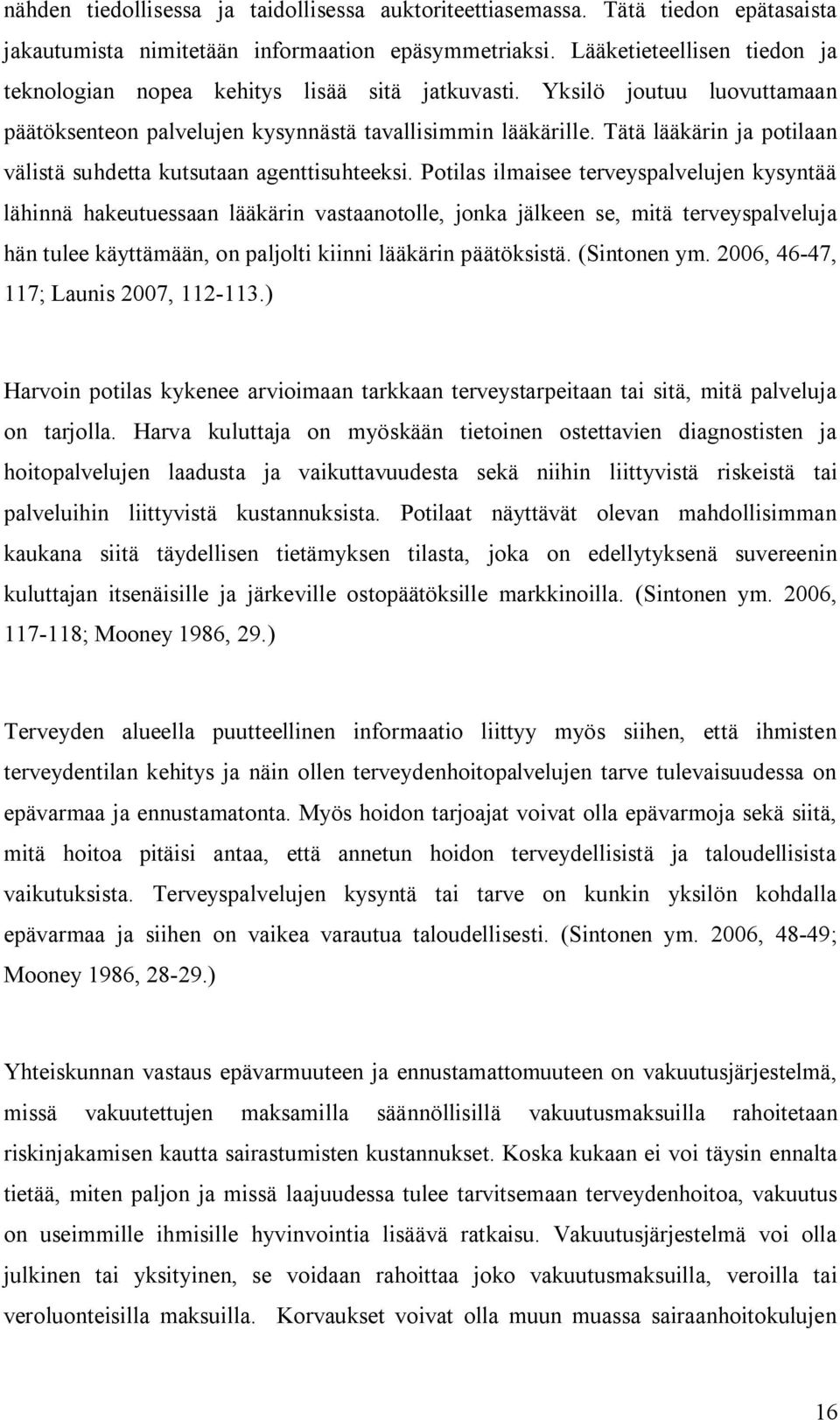 Tätä lääkärin ja potilaan välistä suhdetta kutsutaan agenttisuhteeksi.