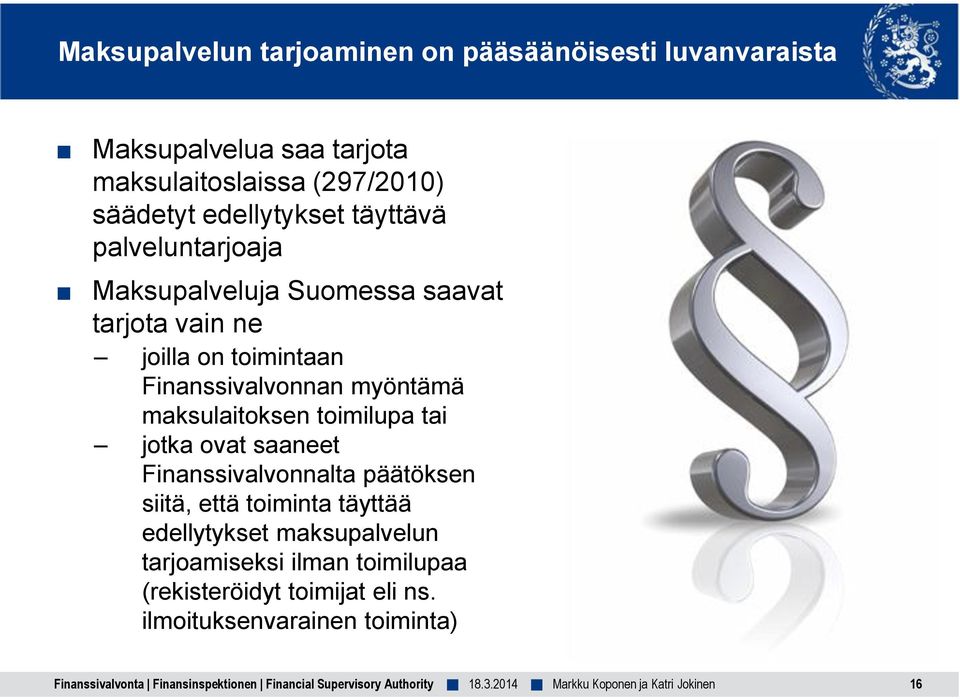 Finanssivalvonnan myöntämä maksulaitoksen toimilupa tai jotka ovat saaneet Finanssivalvonnalta päätöksen siitä, että