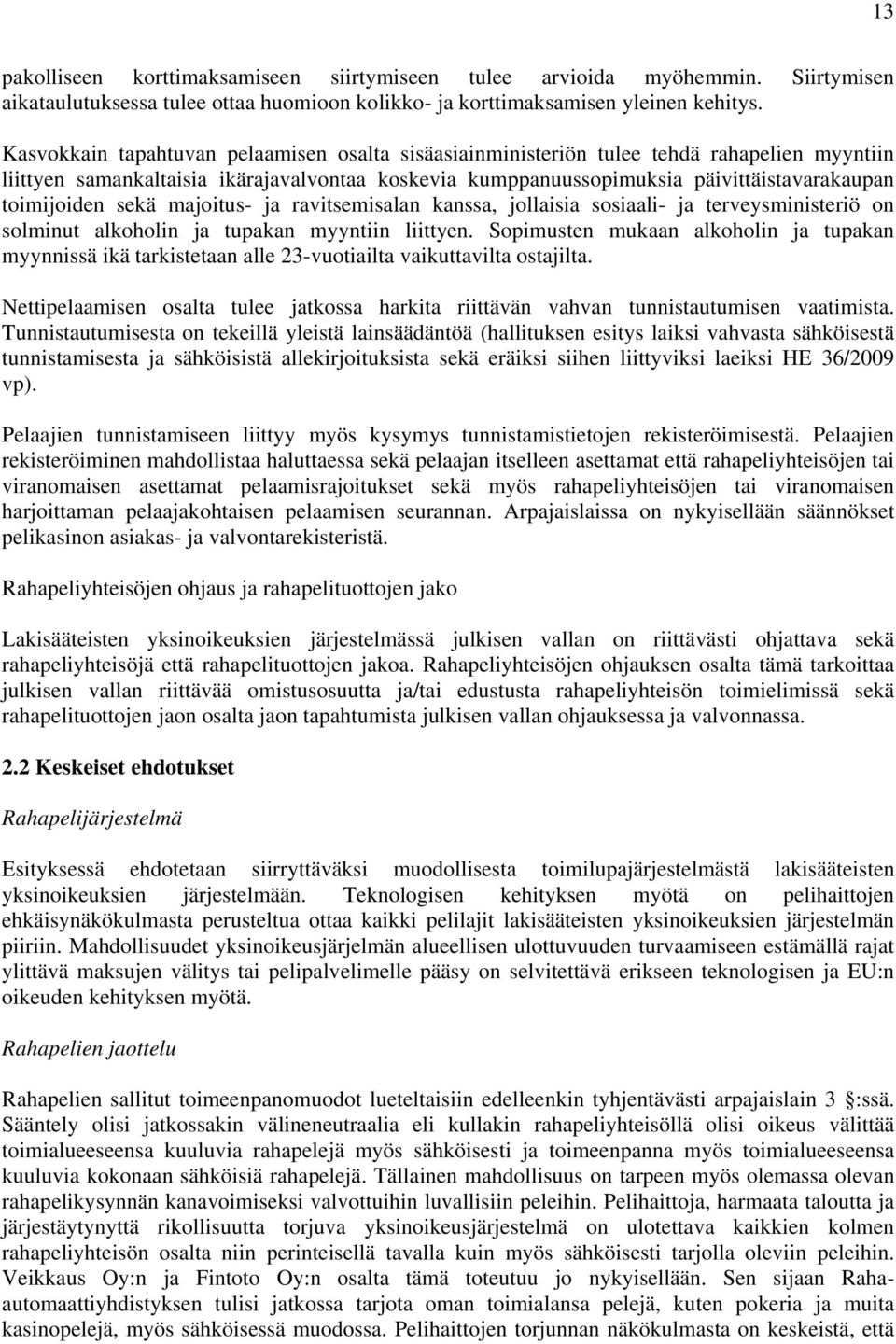 sekä majoitus- ja ravitsemisalan kanssa, jollaisia sosiaali- ja terveysministeriö on solminut alkoholin ja tupakan myyntiin liittyen.