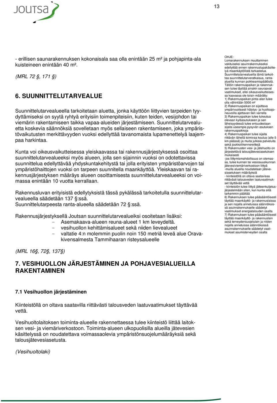 viemärin rakentamiseen taikka vapaa-alueiden järjestämiseen.