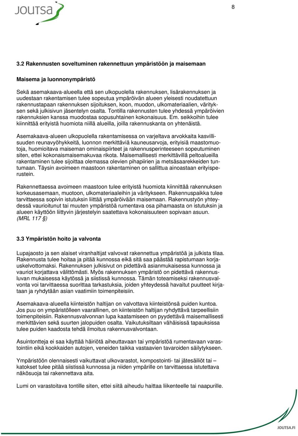 Tontilla rakennusten tulee yhdessä ympäröivien rakennuksien kanssa muodostaa sopusuhtainen kokonaisuus. Em.