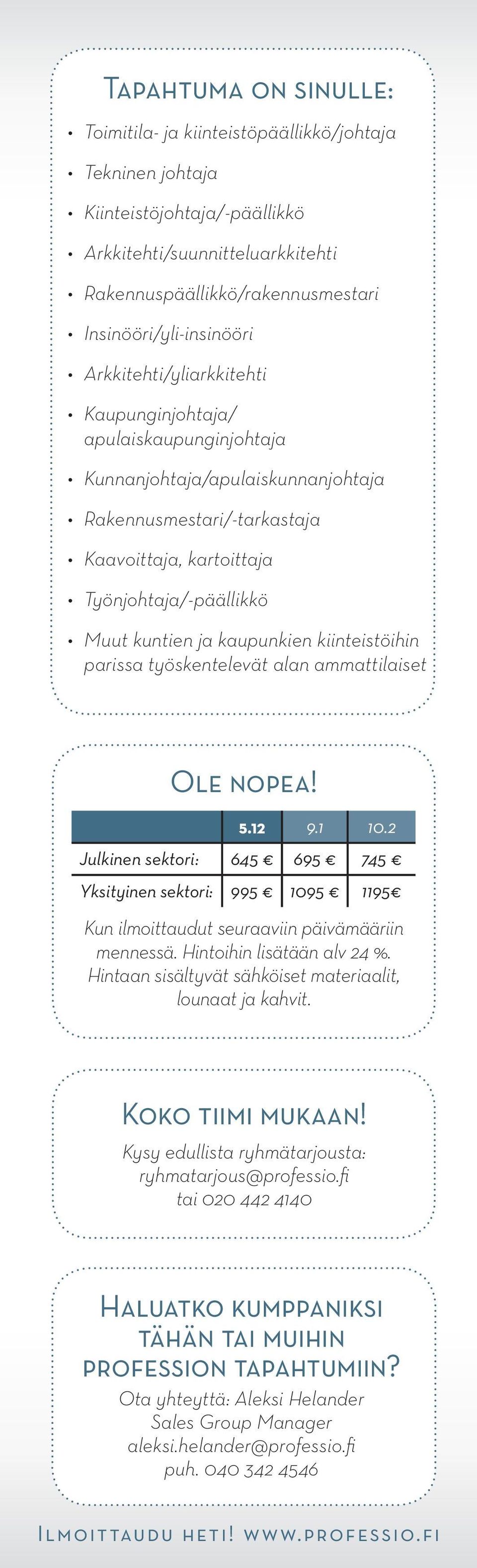 Työnjohtaja/-päällikkö Muut kuntien ja kaupunkien kiinteistöihin parissa työskentelevät alan ammattilaiset Ole nopea! 5.12 9.1 10.