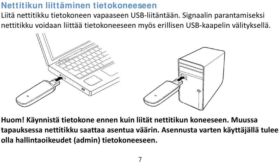 välityksellä. Huom! Käynnistä tietokone ennen kuin liität nettitikun koneeseen.