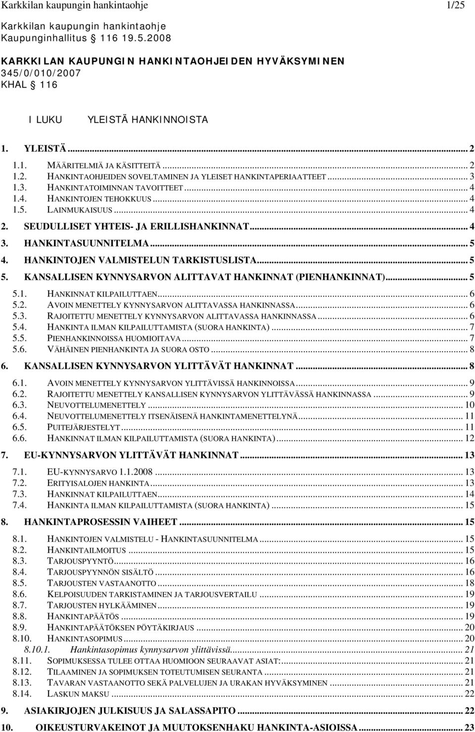LAINMUKAISUUS... 4 2. SEUDULLISET YHTEIS- JA ERILLISHANKINNAT... 4 3. HANKINTASUUNNITELMA... 5 4. HANKINTOJEN VALMISTELUN TARKISTUSLISTA... 5 5.