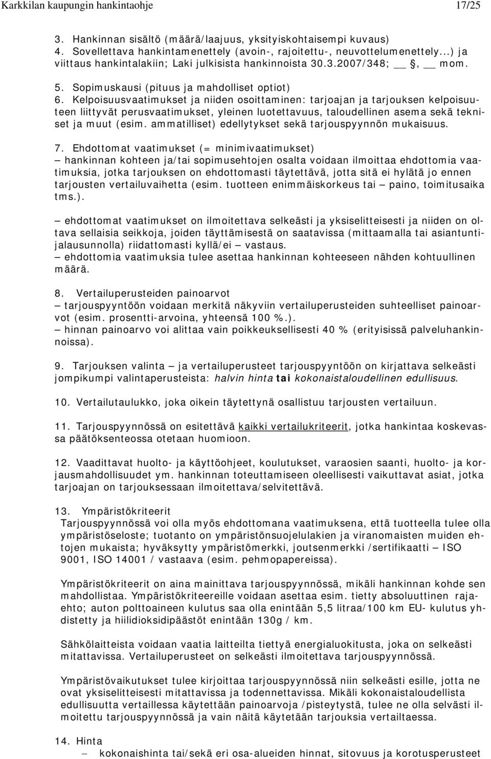 Kelpoisuusvaatimukset ja niiden osoittaminen: tarjoajan ja tarjouksen kelpoisuuteen liittyvät perusvaatimukset, yleinen luotettavuus, taloudellinen asema sekä tekniset ja muut (esim.