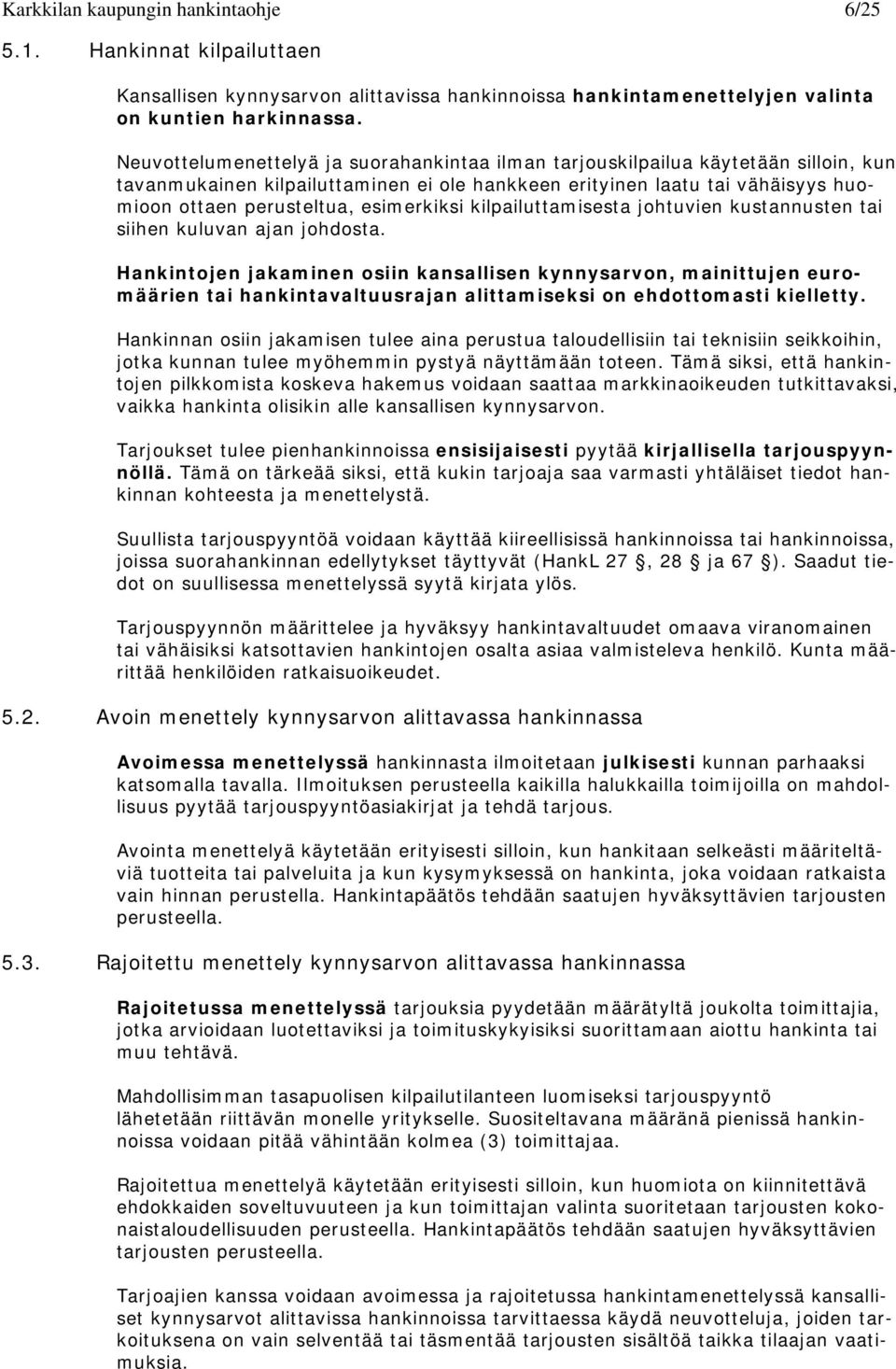 esimerkiksi kilpailuttamisesta johtuvien kustannusten tai siihen kuluvan ajan johdosta.