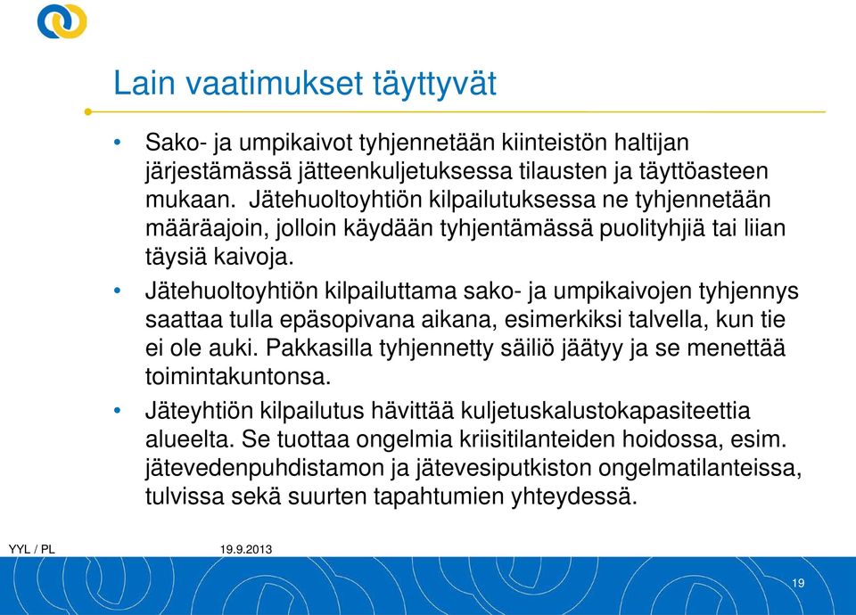 Jätehuoltoyhtiön kilpailuttama sako- ja umpikaivojen tyhjennys saattaa tulla epäsopivana aikana, esimerkiksi talvella, kun tie ei ole auki.