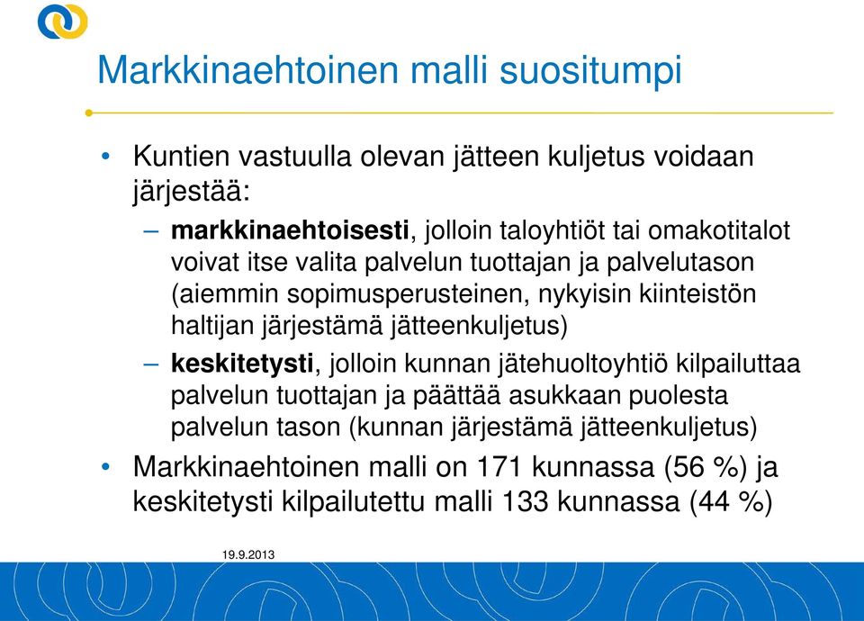 jätteenkuljetus) keskitetysti, jolloin kunnan jätehuoltoyhtiö kilpailuttaa palvelun tuottajan ja päättää asukkaan puolesta palvelun tason