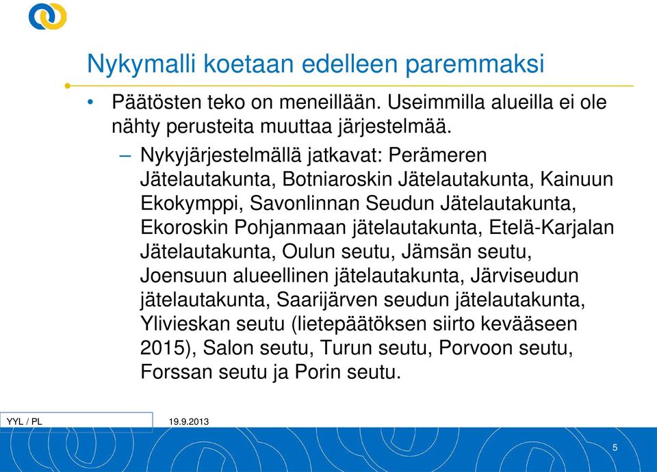 Pohjanmaan jätelautakunta, Etelä-Karjalan Jätelautakunta, Oulun seutu, Jämsän seutu, Joensuun alueellinen jätelautakunta, Järviseudun