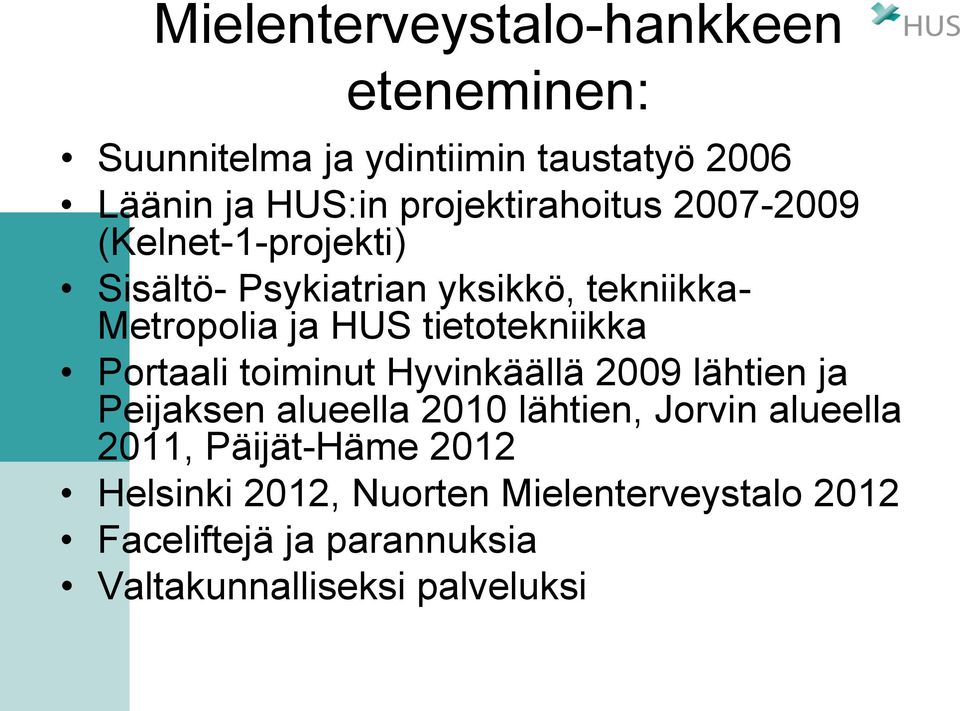 tietotekniikka Portaali toiminut Hyvinkäällä 2009 lähtien ja Peijaksen alueella 2010 lähtien, Jorvin alueella