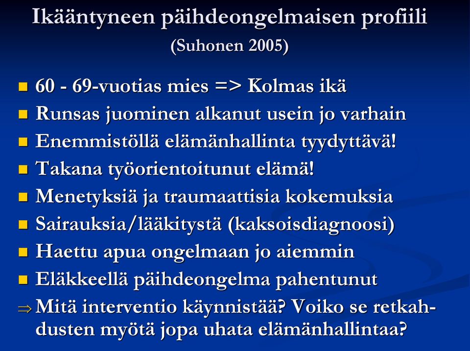 Menetyksiä ja traumaattisia kokemuksia Sairauksia/lääkitystä (kaksoisdiagnoosi) Haettu apua ongelmaan jo