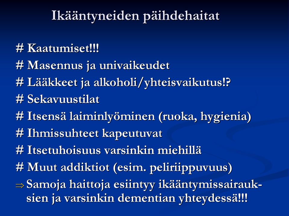 ? # Sekavuustilat # Itsensä laiminlyöminen (ruoka, hygienia) # Ihmissuhteet kapeutuvat #