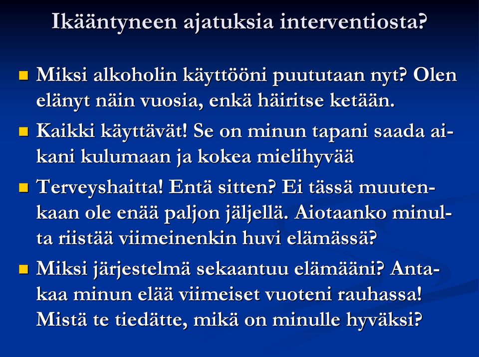 Se on minun tapani saada aikani kulumaan ja kokea mielihyvää Terveyshaitta! Entä sitten?