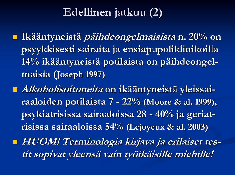 1997) Alkoholisoituneita on ikääntyneistä yleissairaaloiden potilaista 7-22% (Moore & al.
