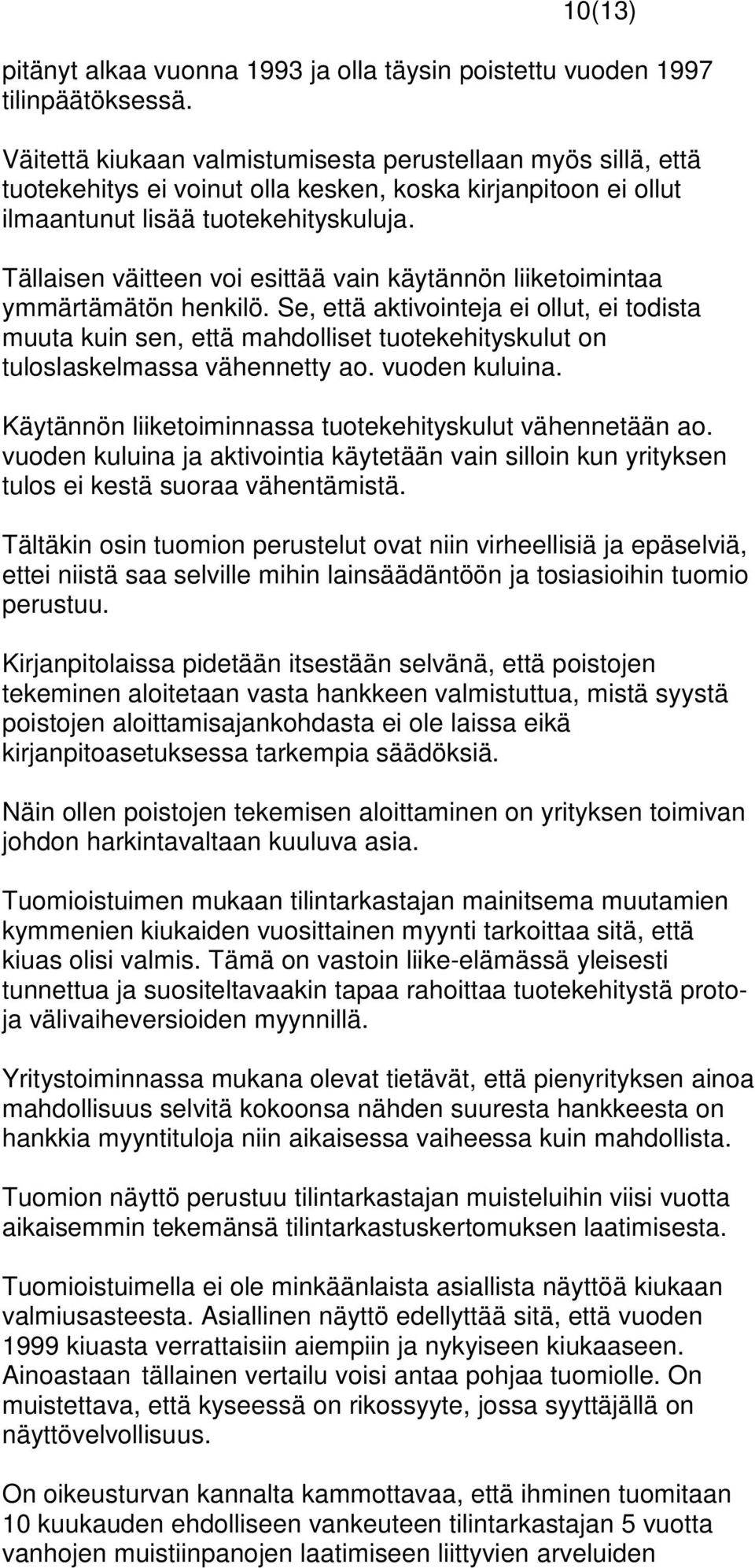 Tällaisen väitteen voi esittää vain käytännön liiketoimintaa ymmärtämätön henkilö.