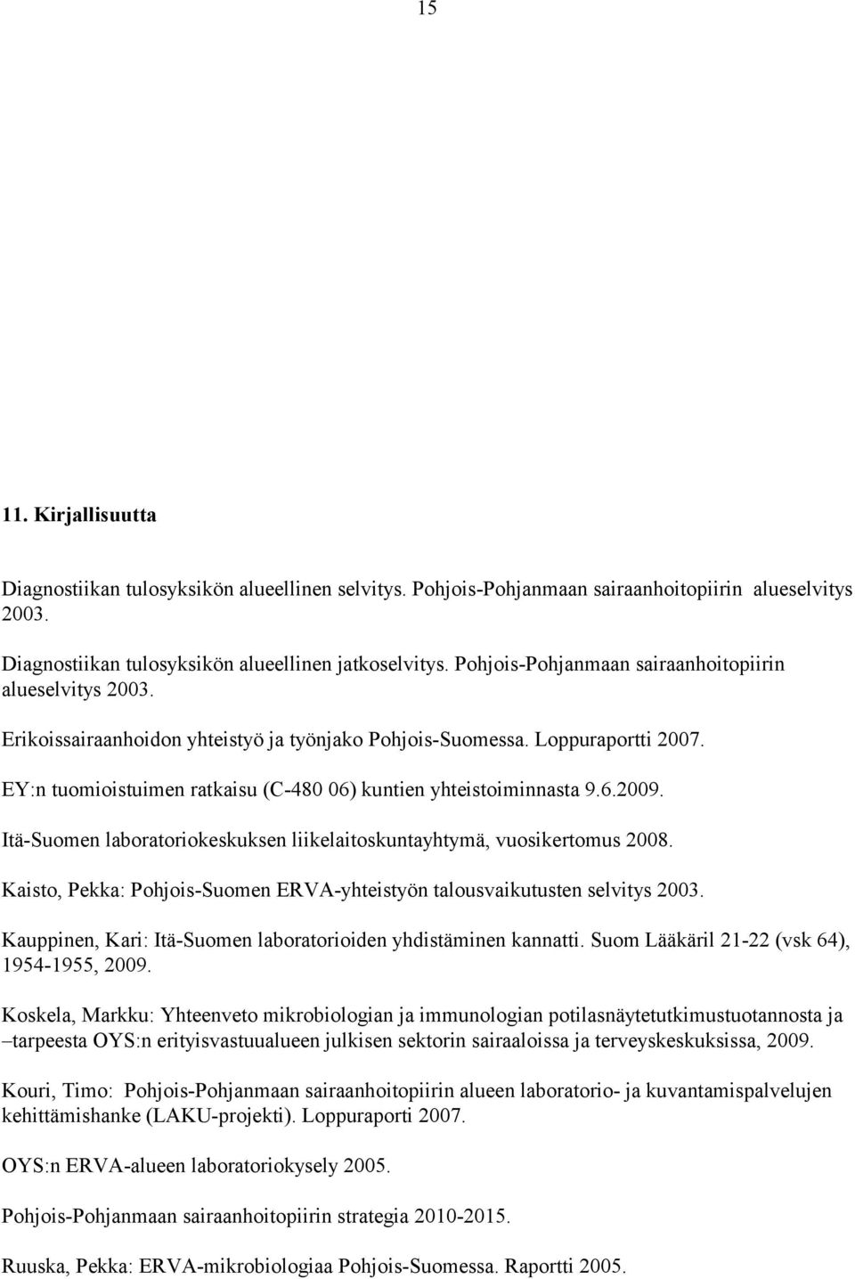 EY:n tuomioistuimen ratkaisu (C-480 06) kuntien yhteistoiminnasta 9.6.2009. Itä-Suomen laboratoriokeskuksen liikelaitoskuntayhtymä, vuosikertomus 2008.