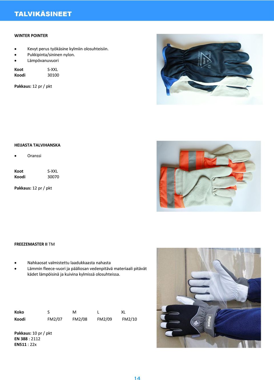 Nahkaosat valmistettu laadukkaasta nahasta Lämmin fleece-vuori ja pääliosan vedenpitävä materiaali pitävät kädet