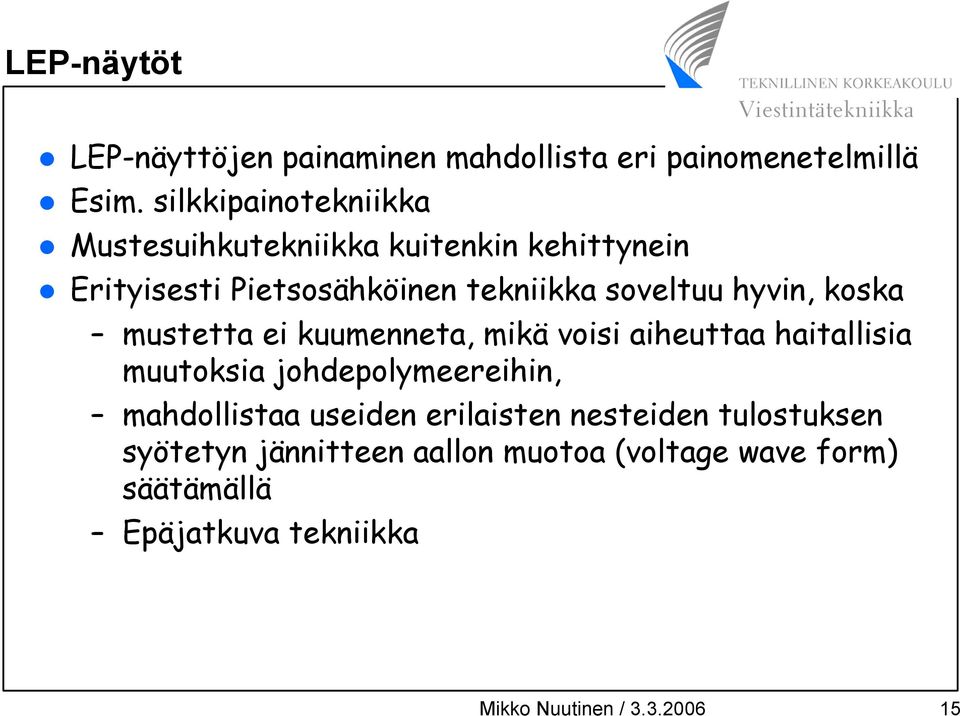 hyvin, koska mustetta ei kuumenneta, mikä voisi aiheuttaa haitallisia muutoksia johdepolymeereihin, mahdollistaa