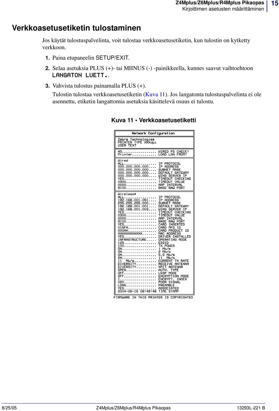 Selaa asetuksia PLUS (+)- tai MIINUS (-) -painikkeella, kunnes saavut vaihtoehtoon LANGATON LUETT.. 3. Vahvista tulostus painamalla PLUS (+).