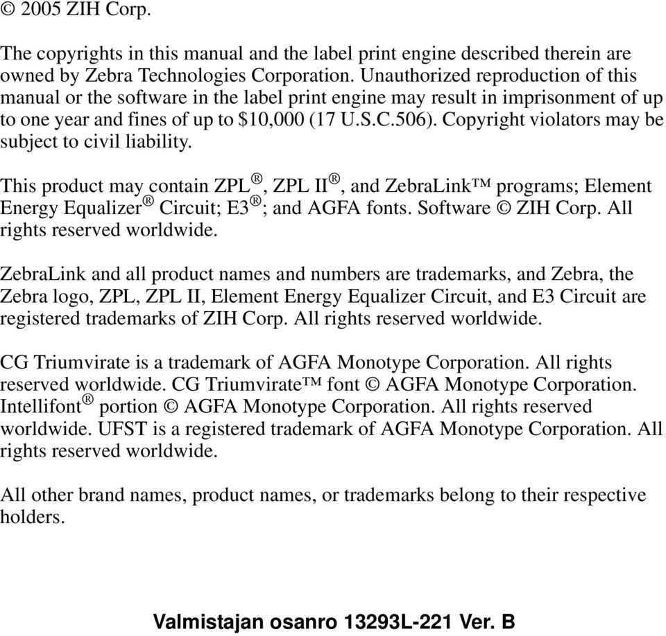 Copyright violators may be subject to civil liability. This product may contain ZPL, ZPL II, and ZebraLink programs; Element Energy Equalizer Circuit; E3 ; and AGFA fonts. Software ZIH Corp.