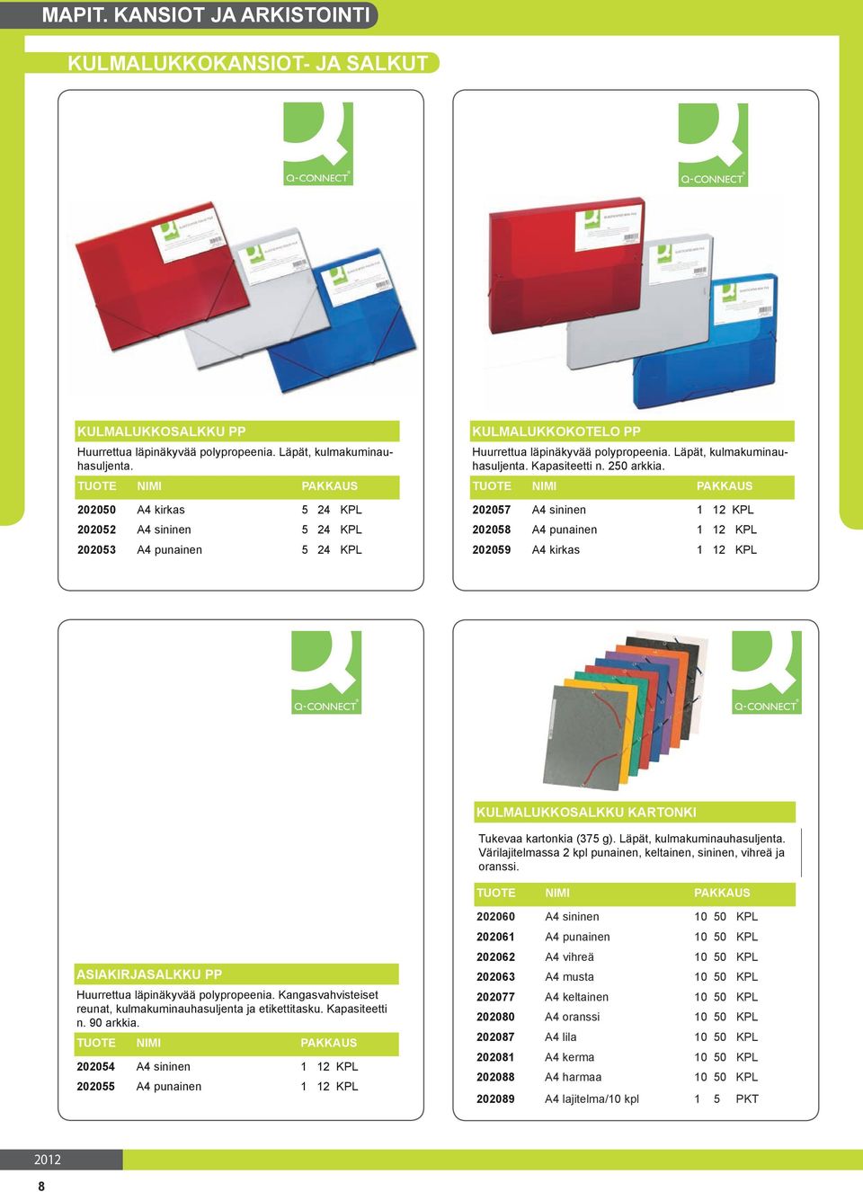 202057 A4 sininen 1 12 KPL 202058 A4 punainen 1 12 KPL 202059 A4 kirkas 1 12 KPL KULMALUKKOSALKKU KARTONKI Tukevaa kartonkia (375 g). Läpät, kulmakuminauhasuljenta.