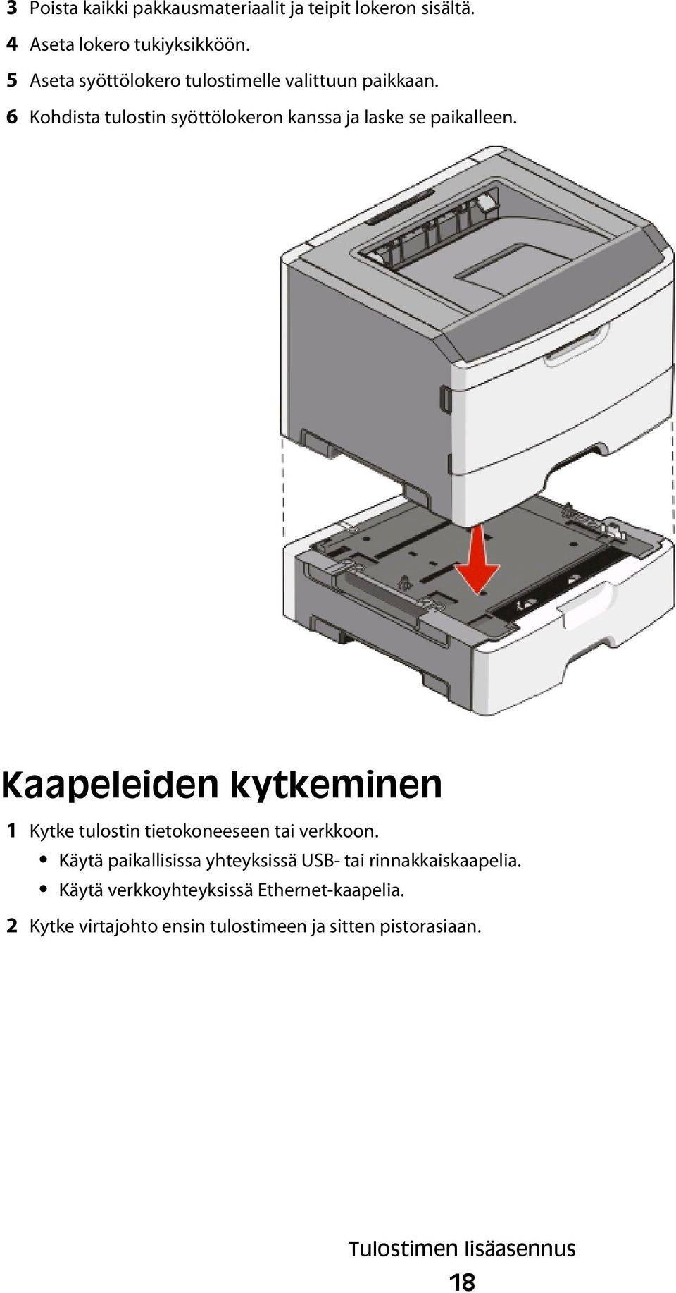 Kaapeleiden kytkeminen 1 Kytke tulostin tietokoneeseen tai verkkoon.