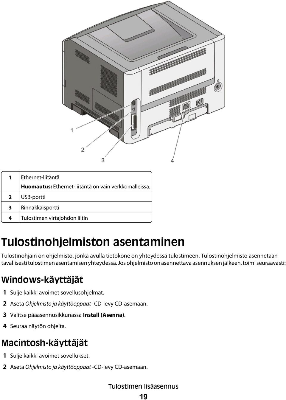 Tulostinohjelmisto asennetaan tavallisesti tulostimen asentamisen yhteydessä.