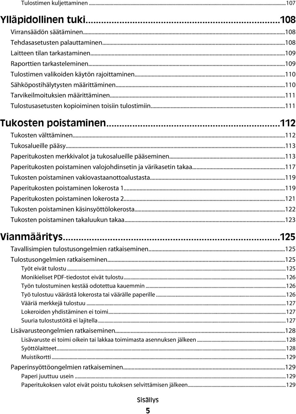 ..111 Tukosten poistaminen...112 Tukosten välttäminen...112 Tukosalueille pääsy...113 Paperitukosten merkkivalot ja tukosalueille pääseminen.