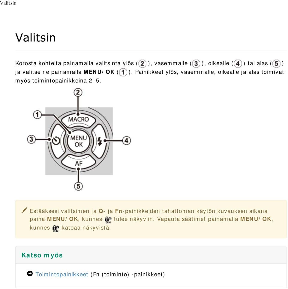 Estääksesi valitsimen ja Q- ja Fn-painikkeiden tahattoman käytön kuvauksen aikana paina MENU/OK, kunnes tulee