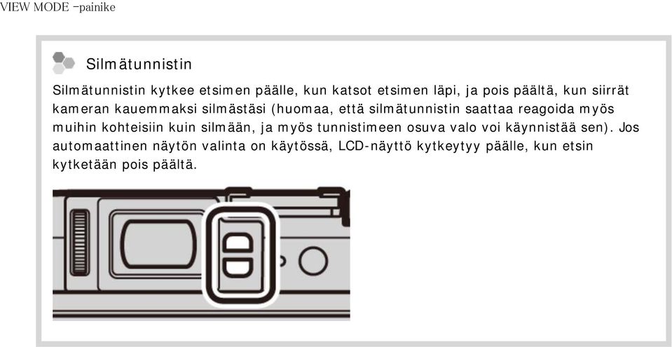 myös muihin kohteisiin kuin silmään, ja myös tunnistimeen osuva valo voi käynnistää sen).
