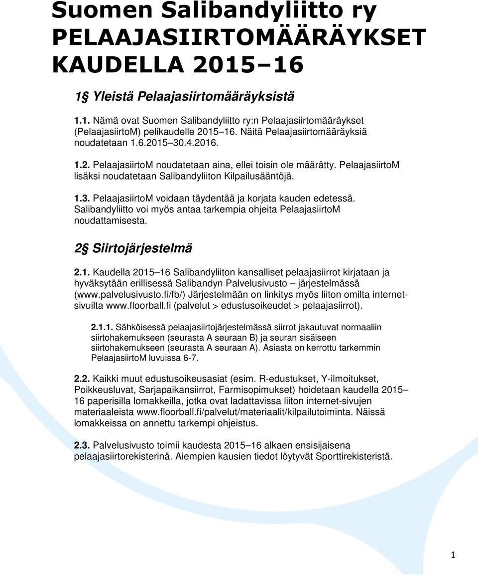 Salibandyliitto voi myös antaa tarkempia ohjeita PelaajasiirtoM noudattamisesta. 2 Siirtojärjestelmä 2.1.