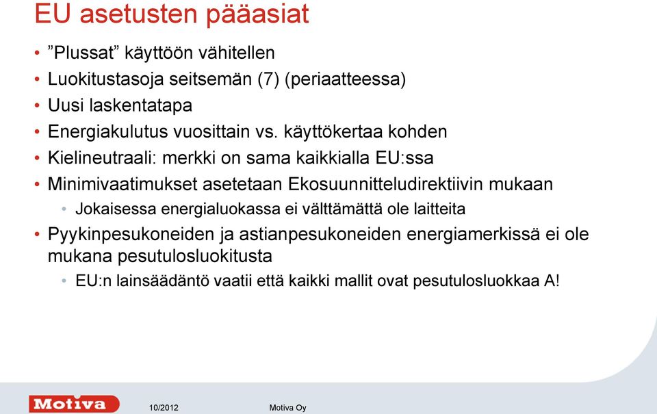 käyttökertaa kohden Kielineutraali: merkki on sama kaikkialla EU:ssa Minimivaatimukset asetetaan