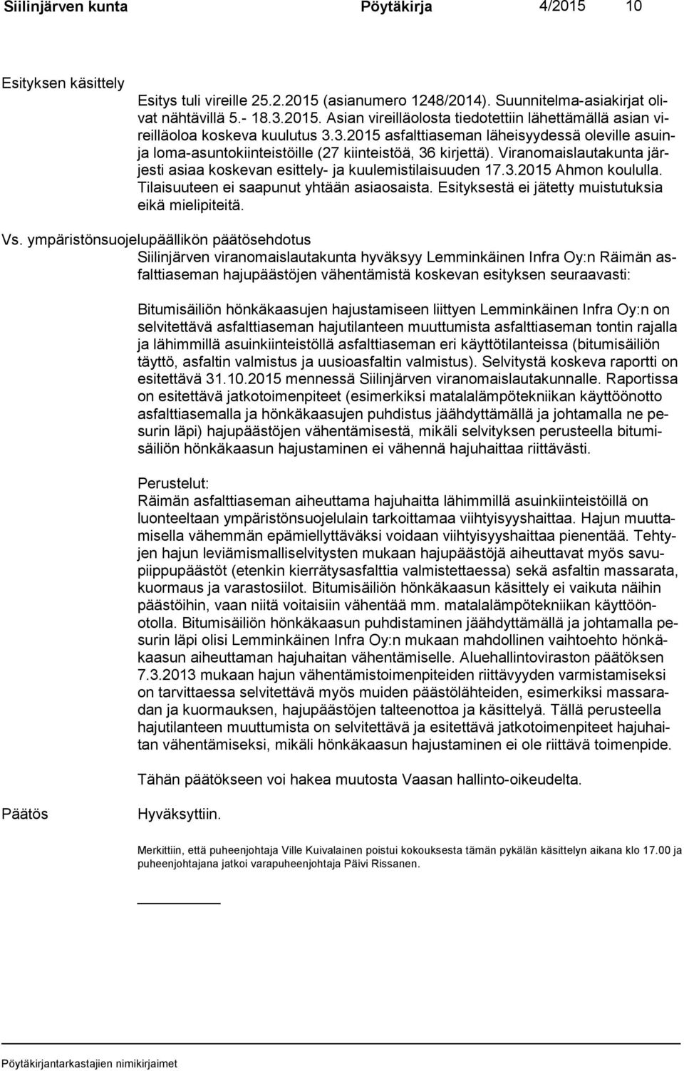 Ti lai suu teen ei saapunut yhtään asiaosaista. Esityksestä ei jätetty muistutuksia ei kä mielipiteitä. Vs.
