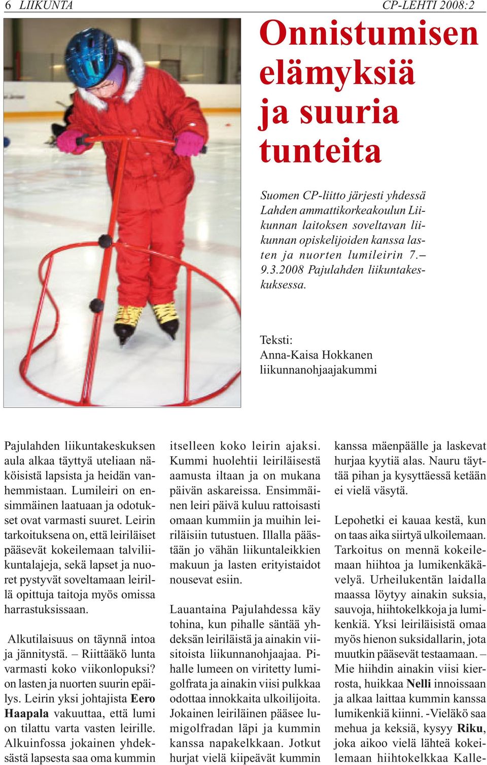 Teksti: Anna-Kaisa Hokkanen liikunnanohjaajakummi Pajulahden liikuntakeskuksen aula alkaa täyttyä uteliaan näköisistä lapsista ja heidän vanhemmistaan.
