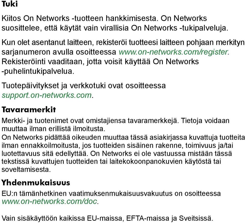 Rekisteröinti vaaditaan, jotta voisit käyttää On Networks -puhelintukipalvelua. Tuotepäivitykset ja verkkotuki ovat osoitteessa support.on-networks.com.