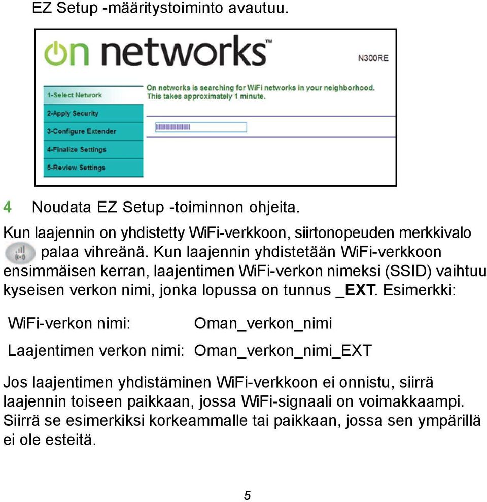 Kun laajennin yhdistetään WiFi-verkkoon ensimmäisen kerran, laajentimen WiFi-verkon nimeksi (SSID) vaihtuu kyseisen verkon nimi, jonka lopussa on tunnus