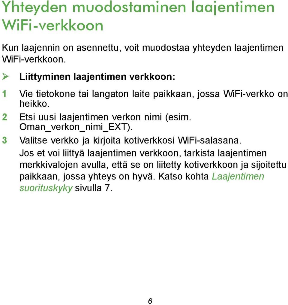 2 Etsi uusi laajentimen verkon nimi (esim. Oman_verkon_nimi_EXT). 3 Valitse verkko ja kirjoita kotiverkkosi WiFi-salasana.