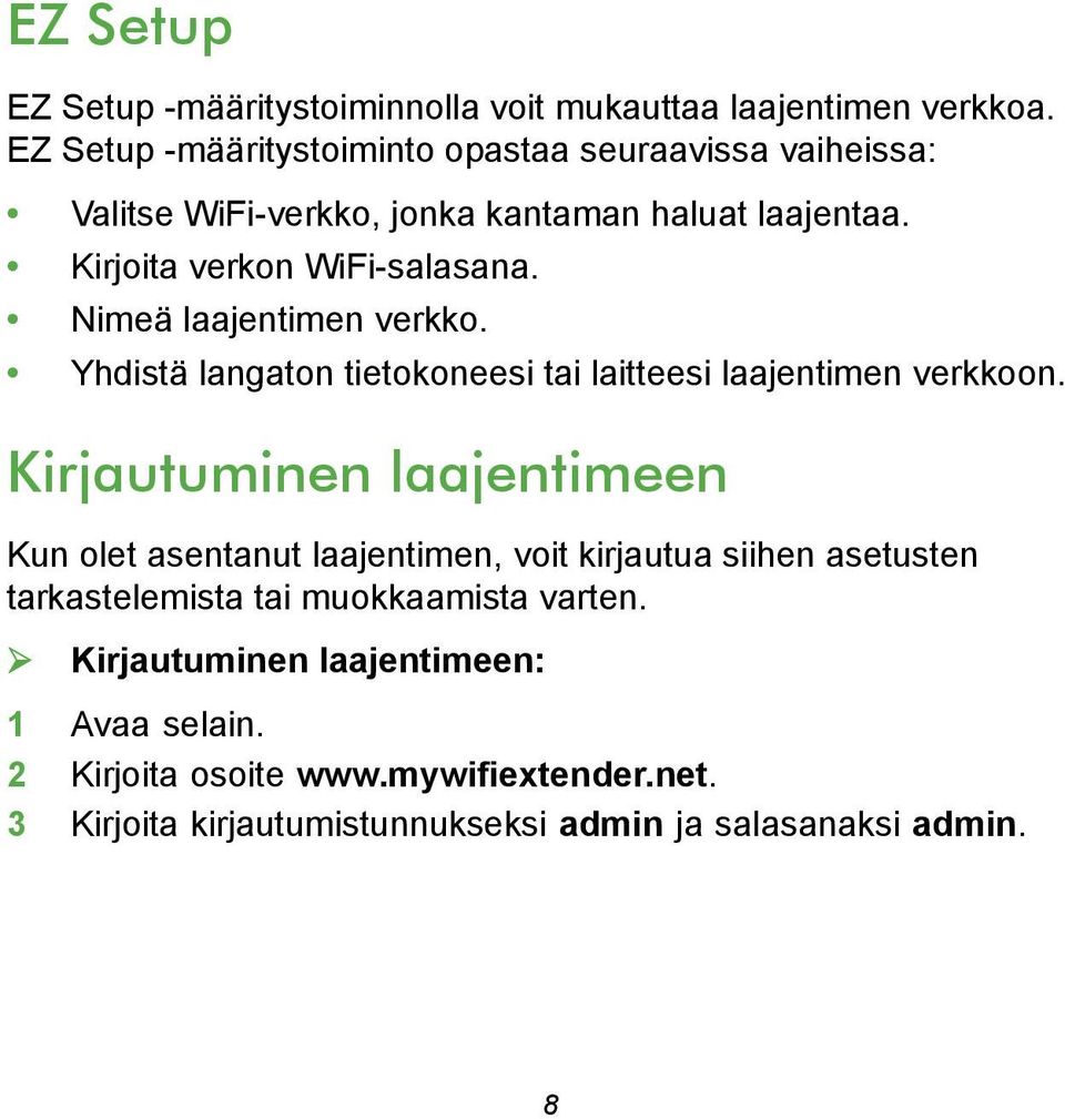 Nimeä laajentimen verkko. Yhdistä langaton tietokoneesi tai laitteesi laajentimen verkkoon.