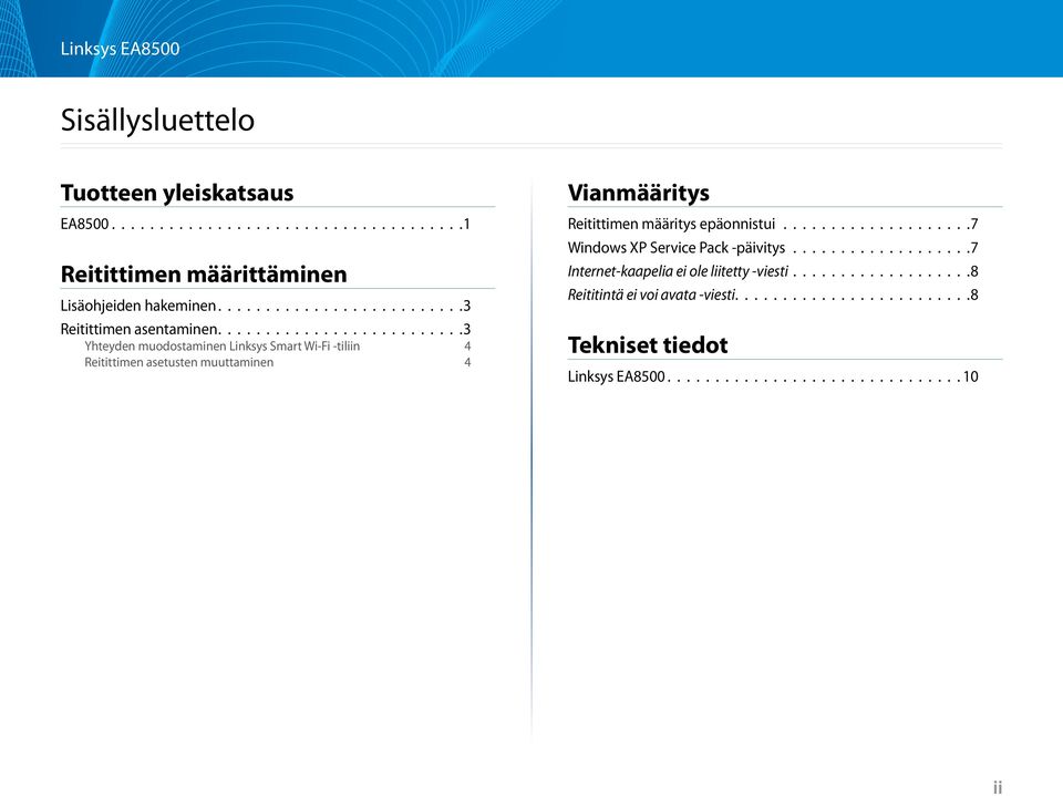 ........................ 3 Yhteyden muodostaminen Linksys Smart Wi-Fi -tiliin 4 Reitittimen asetusten muuttaminen 4 Vianmääritys Reitittimen määritys epäonnistui.