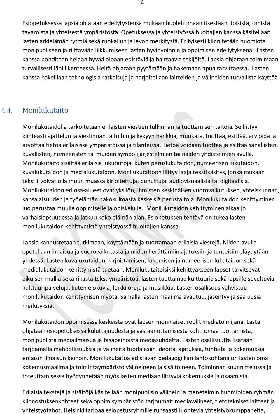 Erityisesti kiinnitetään huomiota monipuoliseen ja riittävään liikkumiseen lasten hyvinvoinnin ja oppimisen edellytyksenä.