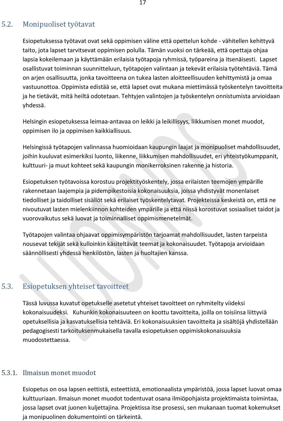 Lapset osallistuvat toiminnan suunnitteluun, työtapojen valintaan ja tekevät erilaisia työtehtäviä.