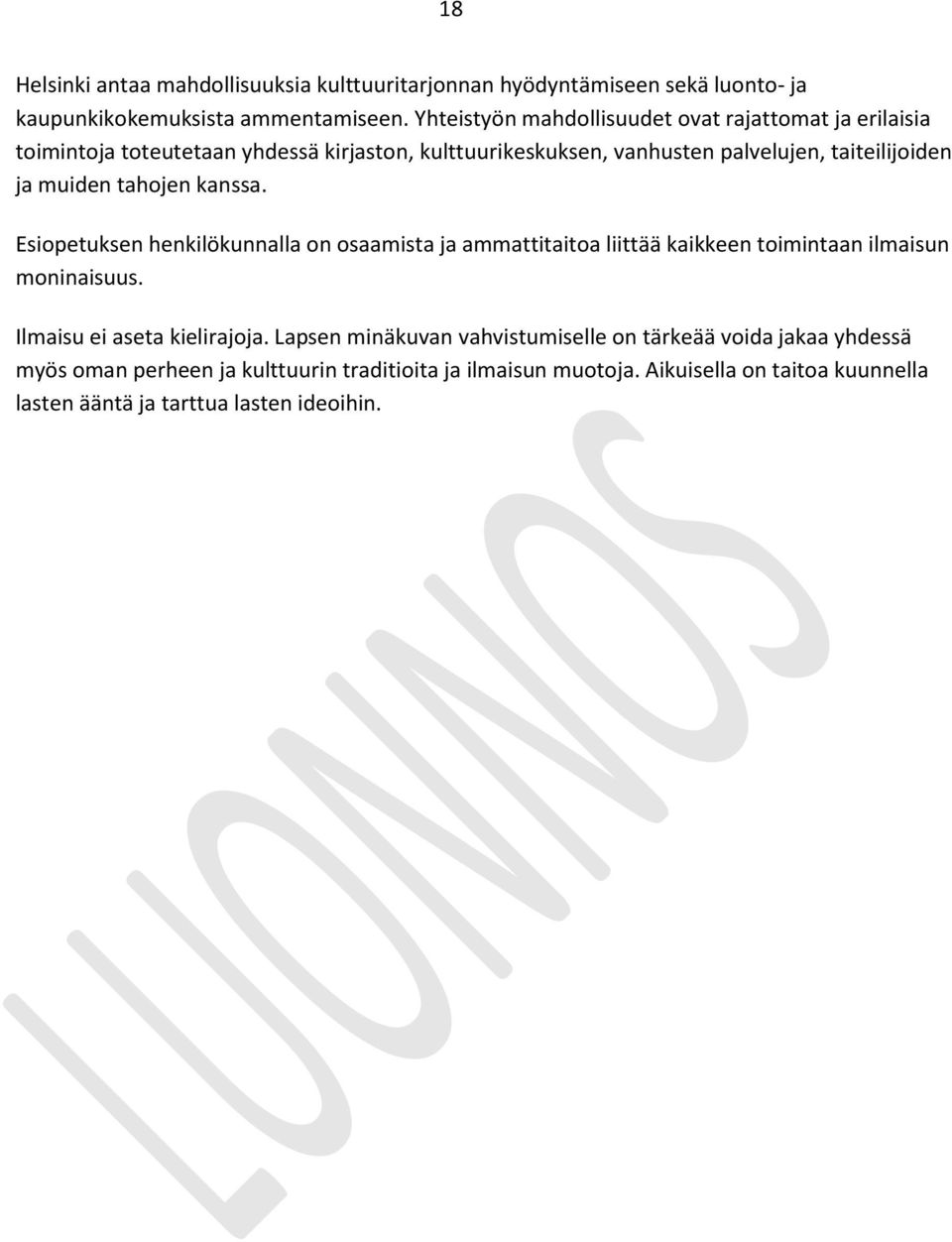 muiden tahojen kanssa. Esiopetuksen henkilökunnalla on osaamista ja ammattitaitoa liittää kaikkeen toimintaan ilmaisun moninaisuus.