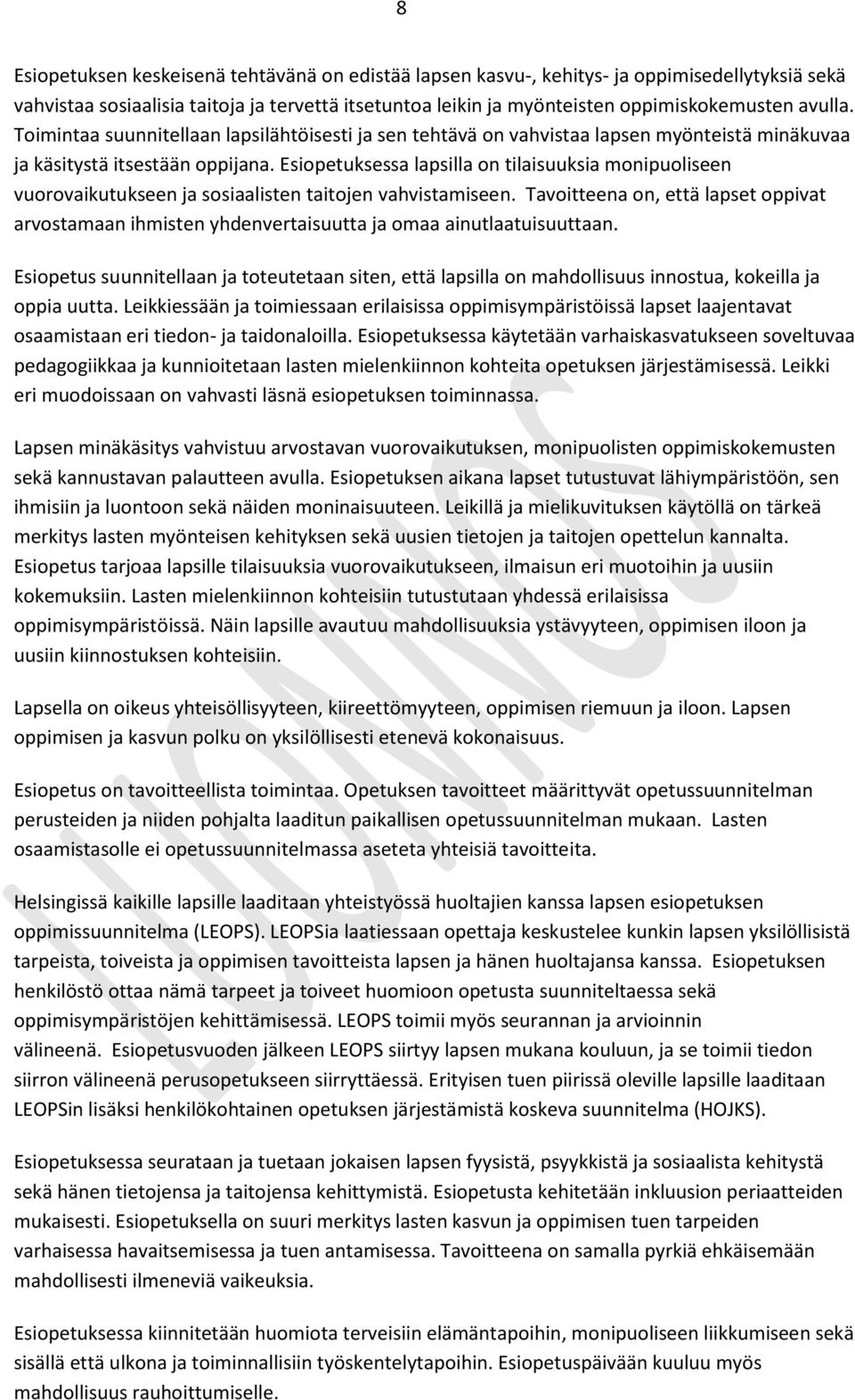 Esiopetuksessa lapsilla on tilaisuuksia monipuoliseen vuorovaikutukseen ja sosiaalisten taitojen vahvistamiseen.