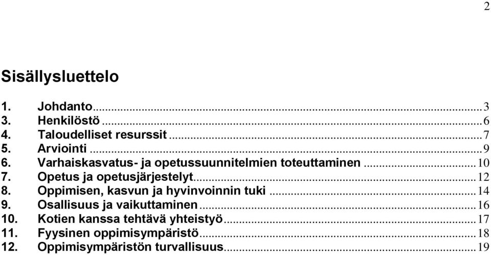 .. 12 8. Oppimisen, kasvun ja hyvinvoinnin tuki... 14 9. Osallisuus ja vaikuttaminen... 16 10.